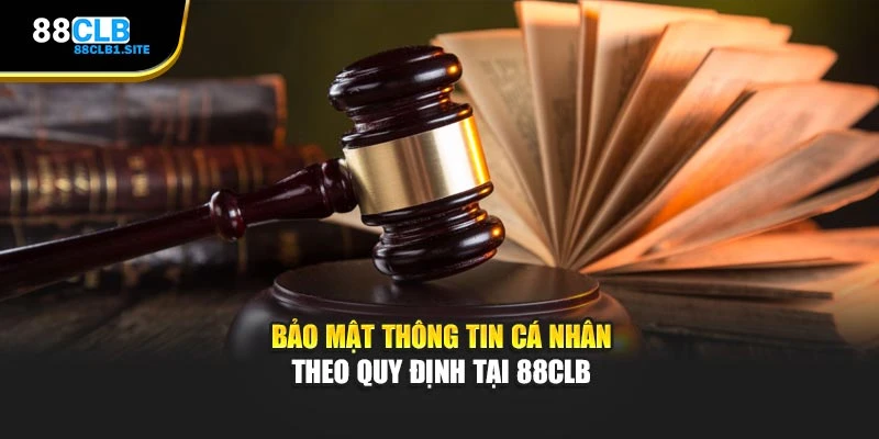 Bảo mật thông tin cá nhân theo quy định tại 88CLB