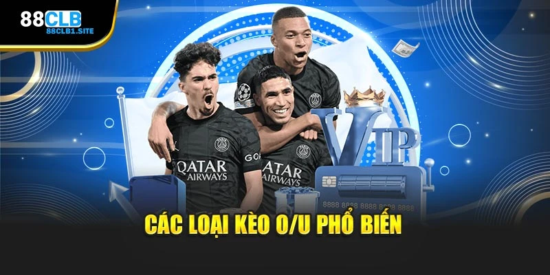 Các loại kèo O/U phổ biến