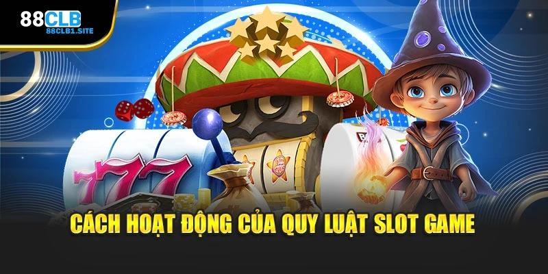 Cách hoạt động của quy luật slot game