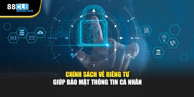 Chính sách về riêng tư giúp bảo mật thông tin cá nhân