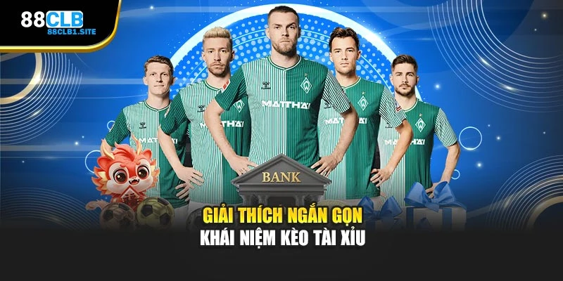 Giải thích ngắn gọn khái niệm kèo tài xỉu