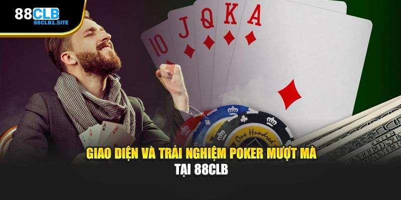 Giao diện và trải nghiệm Poker mượt mà tại 88CLB