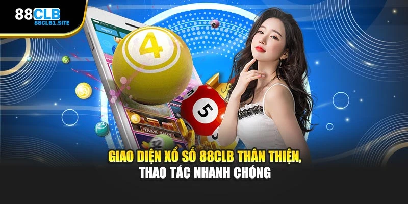 Giao diện xổ số 88CLB thân thiện, thao tác nhanh chóng