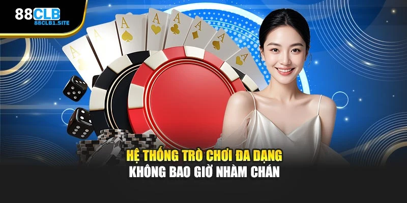 Hệ thống trò chơi đa dạng không bao giờ nhàm chán