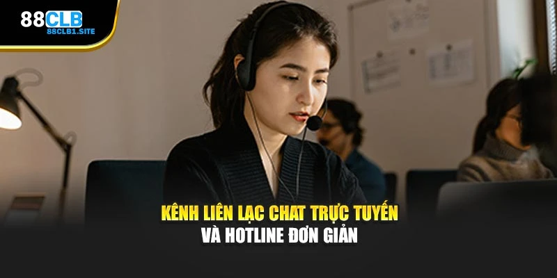 Kênh liên lạc chat trực tuyến và hotline đơn giản