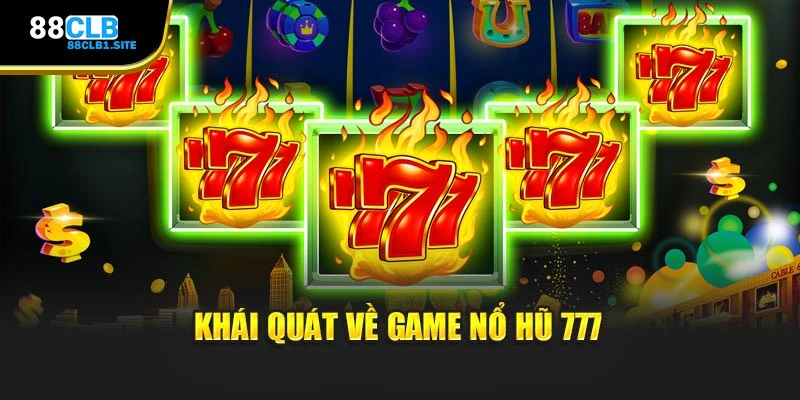 Khái quát về game Nổ Hũ 777