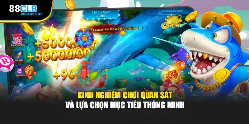 Kinh nghiệm chơi quan sát và lựa chọn mục tiêu thông minh