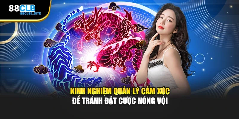 Kinh nghiệm quản lý cảm xúc để tránh đặt cược nóng vội