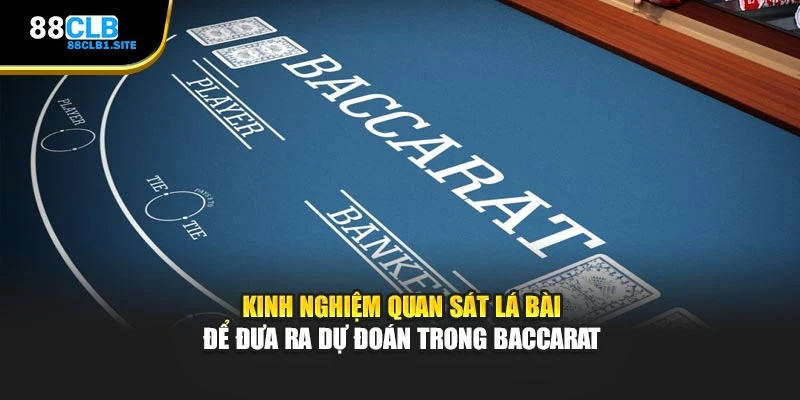 Kinh nghiệm quan sát lá bài để đưa ra dự đoán trong Baccarat