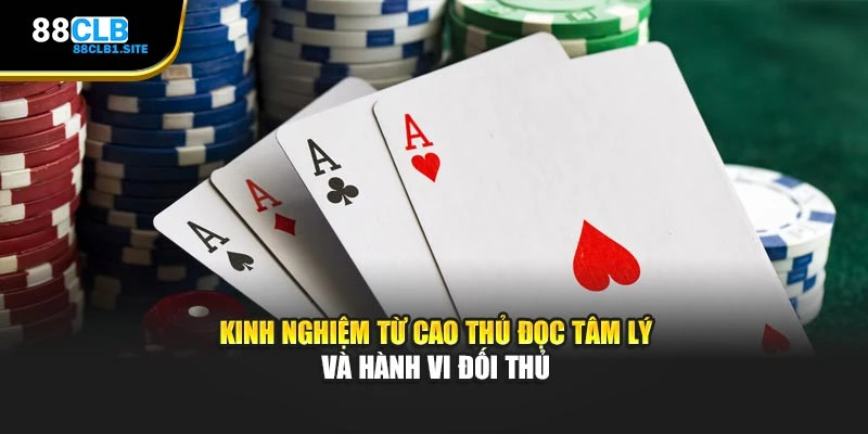 Kinh nghiệm từ cao thủ đọc tâm lý và hành vi đối thủ