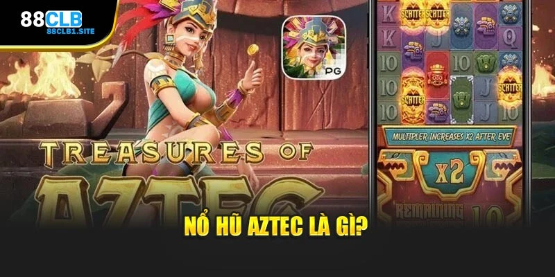 Nổ Hũ Aztec là gì