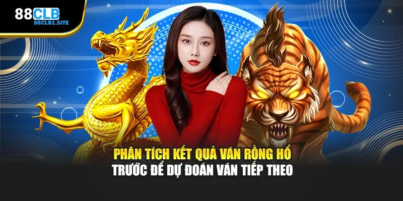 Phân tích kết quả ván Rồng Hổ trước để dự đoán ván tiếp theo