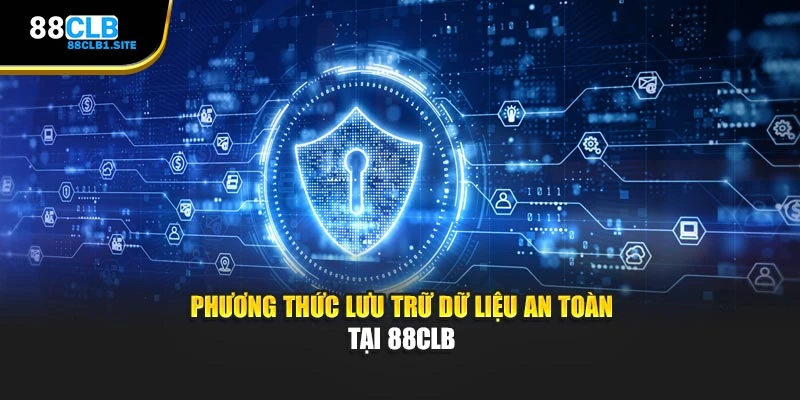 Phương thức lưu trữ dữ liệu an toàn tại 88CLB