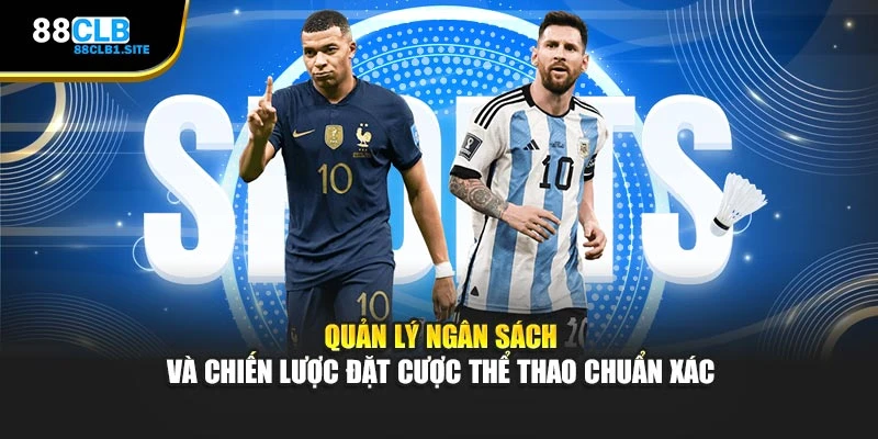 Quản lý ngân sách và chiến lược đặt cược thể thao chuẩn xác