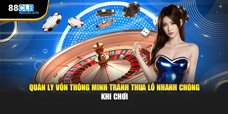 Quản lý vốn thông minh tránh thua lỗ nhanh chóng khi chơi