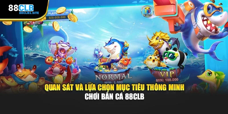 Quan sát và lựa chọn mục tiêu thông minh chơi Bắn Cá 88CLB