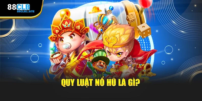 Quy luật nổ hũ là gì