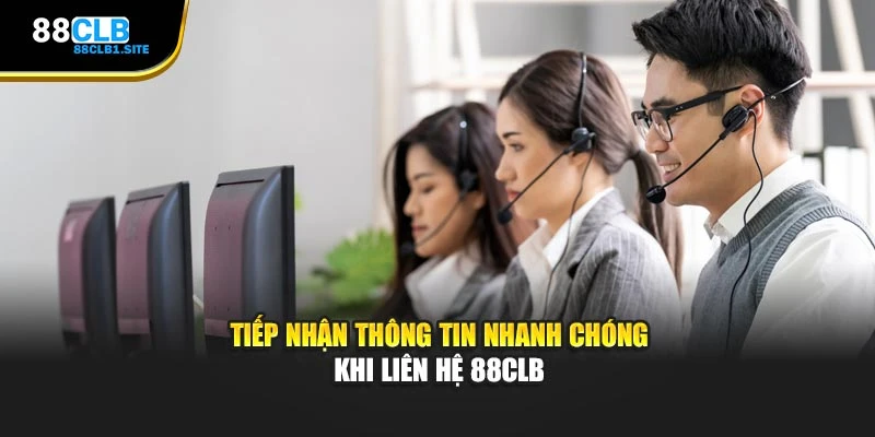 Tiếp nhận thông tin nhanh chóng khi liên hệ 88CLB