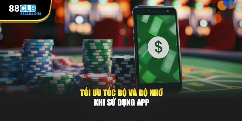 Tối ưu tốc độ và bộ nhớ khi sử dụng app