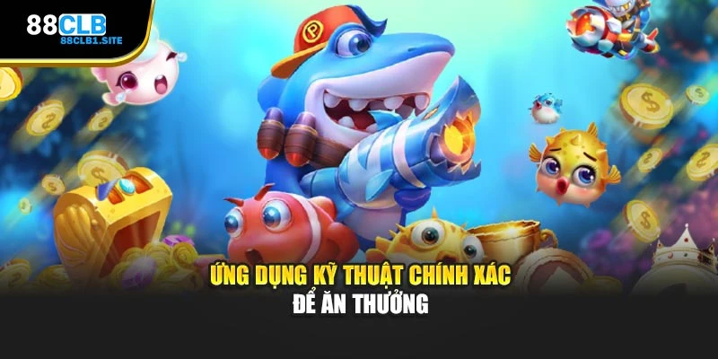 Ứng dụng kỹ thuật chính xác để ăn thưởng