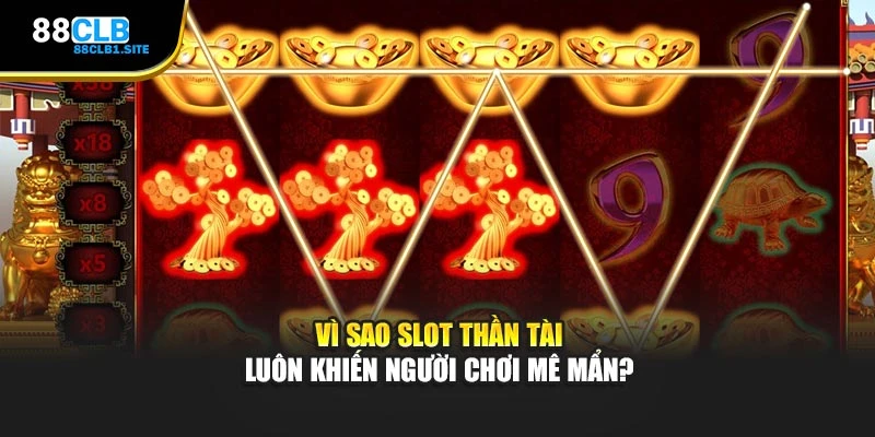 Vì sao slot Thần Tài luôn khiến người chơi mê mẩn