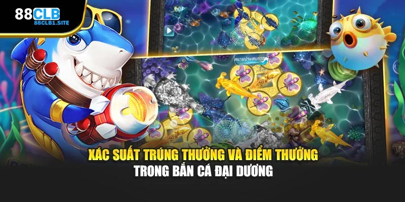 Xác suất trúng thưởng và điểm thưởng trong Bắn Cá Đại Dương